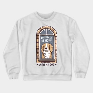 I'd Rather Be Home With My Dog Crewneck Sweatshirt